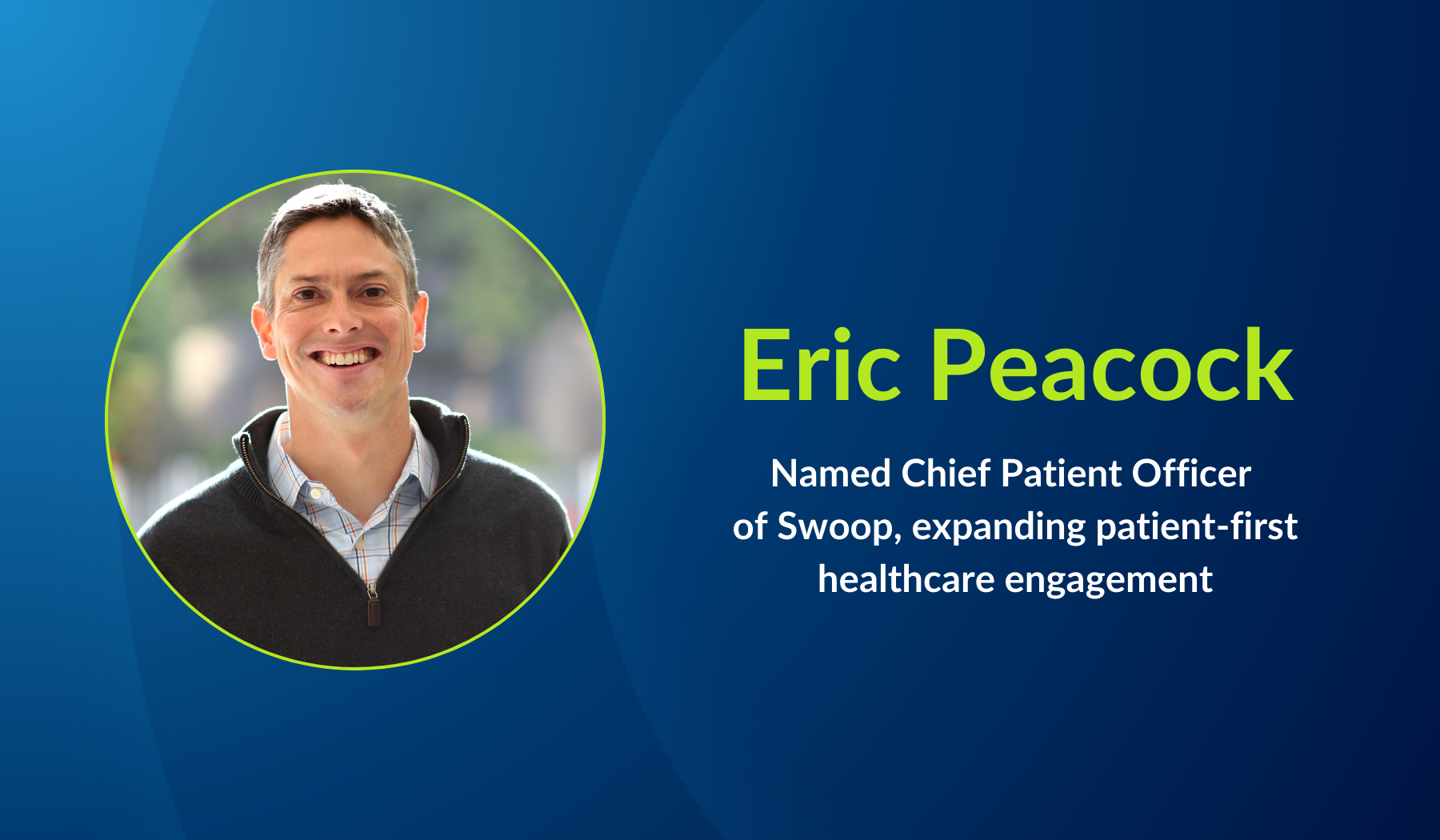 Eric Peacock Named Chief Patient Officer of Swoop, Expanding Patient-First Healthcare Engagement